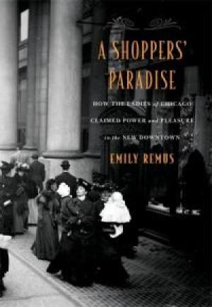 A Shoppers' Paradise by Emily Remus, PhD'14
