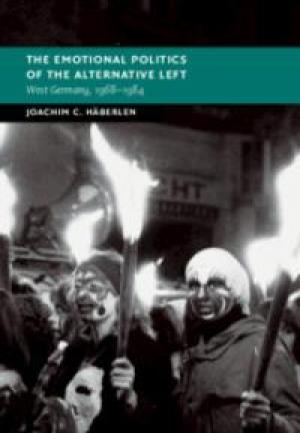The Emotional Politics of the Alternative Left by Joachim C. Häberlen, PhD’11