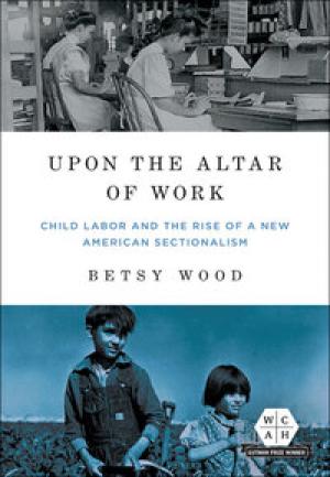 Upon the Altar of Work by Betsy Wood, PhD '11