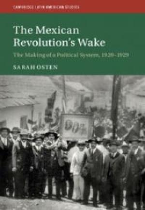 The Mexican Revolution's Wake by Sarah Osten, PhD’10