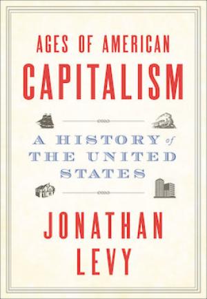 Ages of American Capitalism: A History of the United States by Jonathan Levy