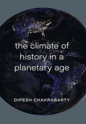 the climate of history in a planetary age by Dipesh Chakrabarty 