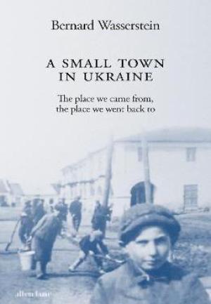 Book cover for A Small Town in Ukraine: The place we came from, the place we went back to 