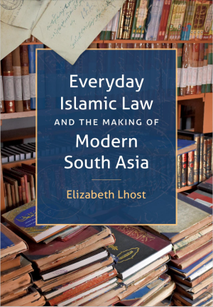 Cover of Everyday Islamic Law and the Making of Modern South Asia